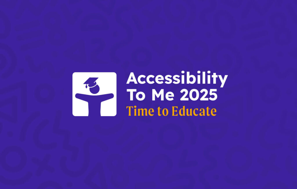 Accessibility To Me 2025. Time to Educate Logo.