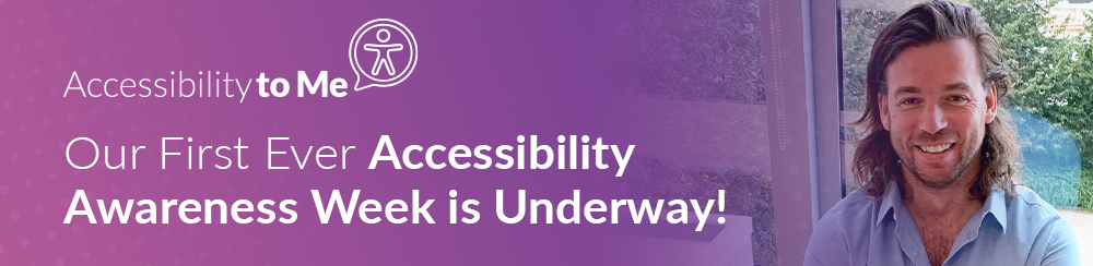 Our First Ever Accessibility Awareness Week is Underway!