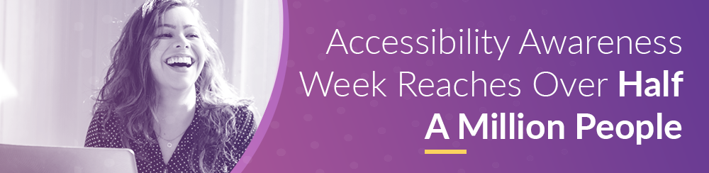 Accessibility Awareness Week Reaches Over Half A Million People