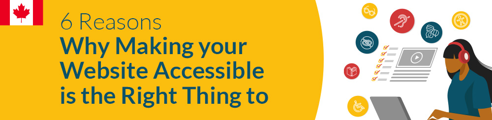 6 reasons why making your website accessible is the right thing to do