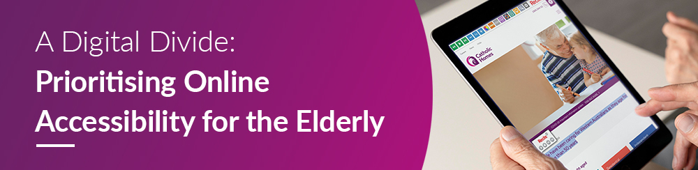 A Digital Divide: Prioritising Online Accessibility for the Elderly