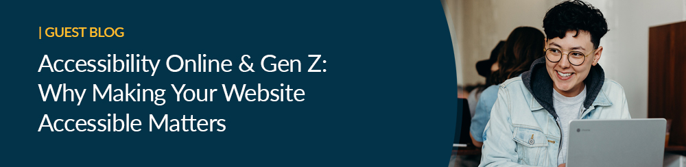 Guest blog - Accessibility Online & Gen Z: Why Making Your Website Accessible Matters