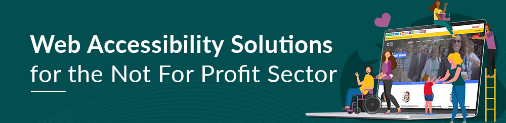 Not for Profit accessibility Solutions