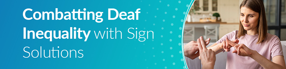 Combatting Deaf Inequality with Sign Solutions