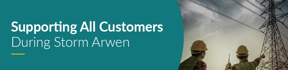 Supporting All Customers During Storm Arwen
