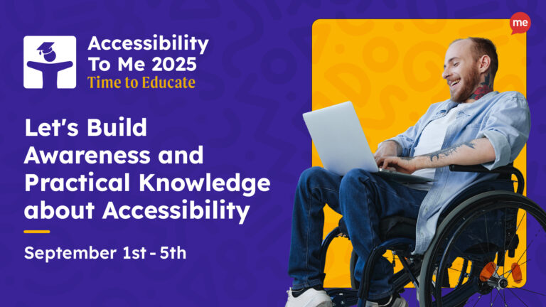 Image shows a person working on a computer using a wheelchair. To the left of this image, you can see the Accessibility to Me Logo. Below the logo, the text reads, 'Let's Build Awareness and Practical Knowledge about Accessibility.'