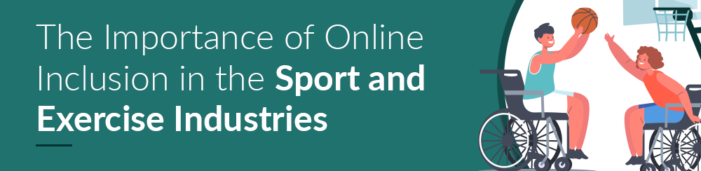 The Importance of Online Inclusion in the Sport and Exercise Industries