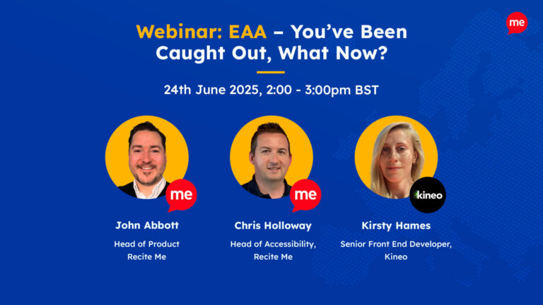 Webinar promotional graphic for "EAA – You’ve Been Caught Out, What Now?" hosted by Recite Me. The event is scheduled for 24th June 2025, from 2:00 to 3:00pm BST. Featured speakers include Kirsty Hames (Senior Front End Developer, Kineo), John Abbott (Head of Product), and Chris Holloway (Head of Accessibility), all from Recite Me.