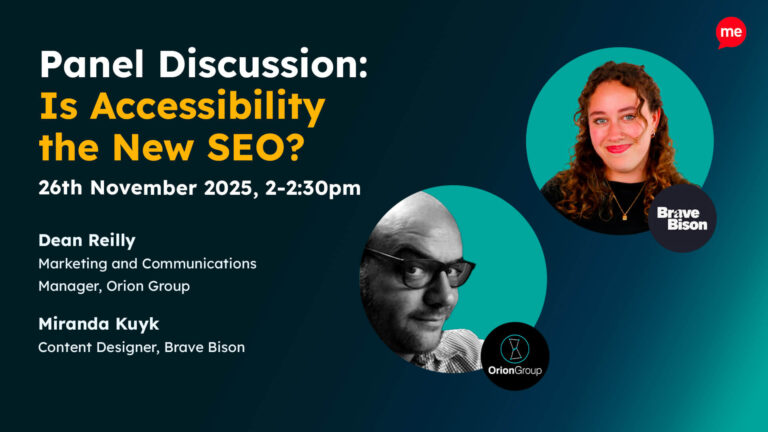 Promotional graphic for a panel discussion titled “Is Accessibility the New SEO?” happening on 26th November 2025, from 2–2:30 pm. Featured speakers are Dean Reilly, Marketing and Communications Manager at Orion Group, and Miranda Kuyk, Content Designer at Brave Bison. Includes headshots of both speakers, along with the Orion Group and Brave Bison logos.