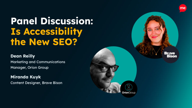 Promotional graphic for a panel discussion titled “Is Accessibility the New SEO?”. Featured speakers are Dean Reilly, Marketing and Communications Manager at Orion Group, and Miranda Kuyk, Content Designer at Brave Bison. Includes headshots of both speakers, along with the Orion Group and Brave Bison logos.